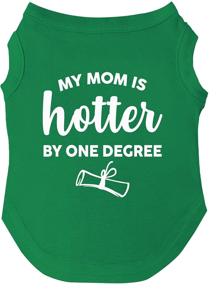 My Mom is Hotter by One Degree Dog Tee Shirt | Sleeveless Dogs| Graduation Prop | Class of 2025 2026 2027 2028 |Green, 6X-Large (667)