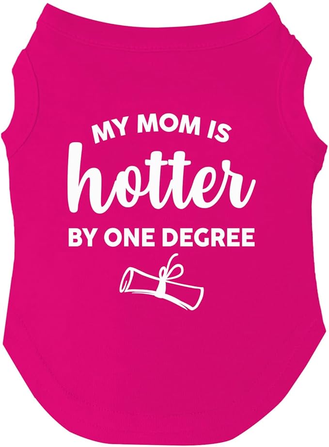 My Mom is Hotter by One Degree Dog Tee Shirt | Sleeveless Dogs| Graduation Prop | Class of 2025 2026 2027 2028 |Hot Pink, X-Large (667)