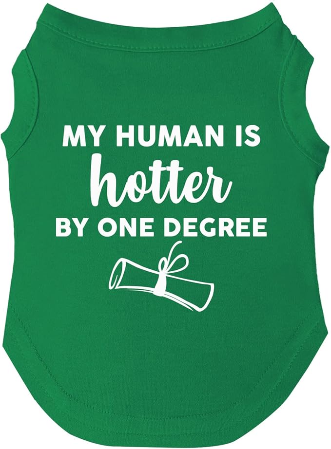 My Human is Hotter by One Degree Dog Tee Shirt | Sleeveless | Sizes for All Ages and Breeds | School Graduation Prop | Class of 2025 2026 2027 | Graduating Prop |Green, Medium (437)
