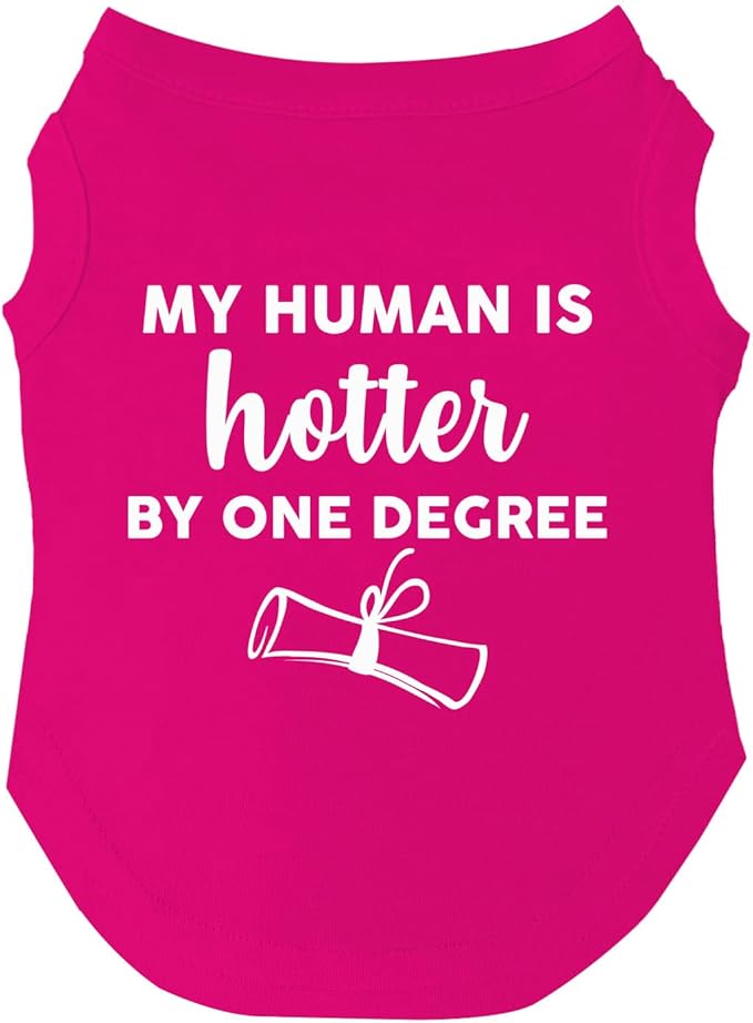 My Human is Hotter by One Degree Dog Tee Shirt | Sleeveless | Sizes for All Ages and Breeds | School Graduation Prop | Class of 2025 2026 2027 | Graduating Prop |Hot Pink, Large (437)